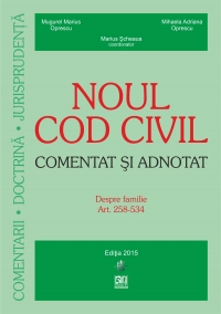 Noul Cod Civil Comentat Si Adnotat - Despre Familie Art 258-537 - Marius Scheaua
