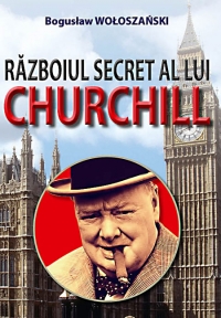 Razboiul secret al lui Churchill - Boguslaw Woloszanski