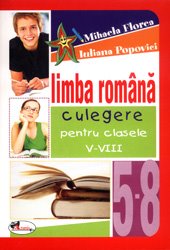 Limba Romana Culegere Pentru Cls 5-8 - Mihaela Florea, Iuliana Popovici