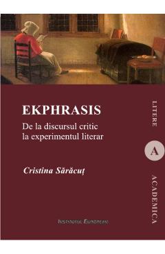 Poza produsului Ekphrasis. De La Discursul Critic La Experimentul Literar - Cristina Saracut