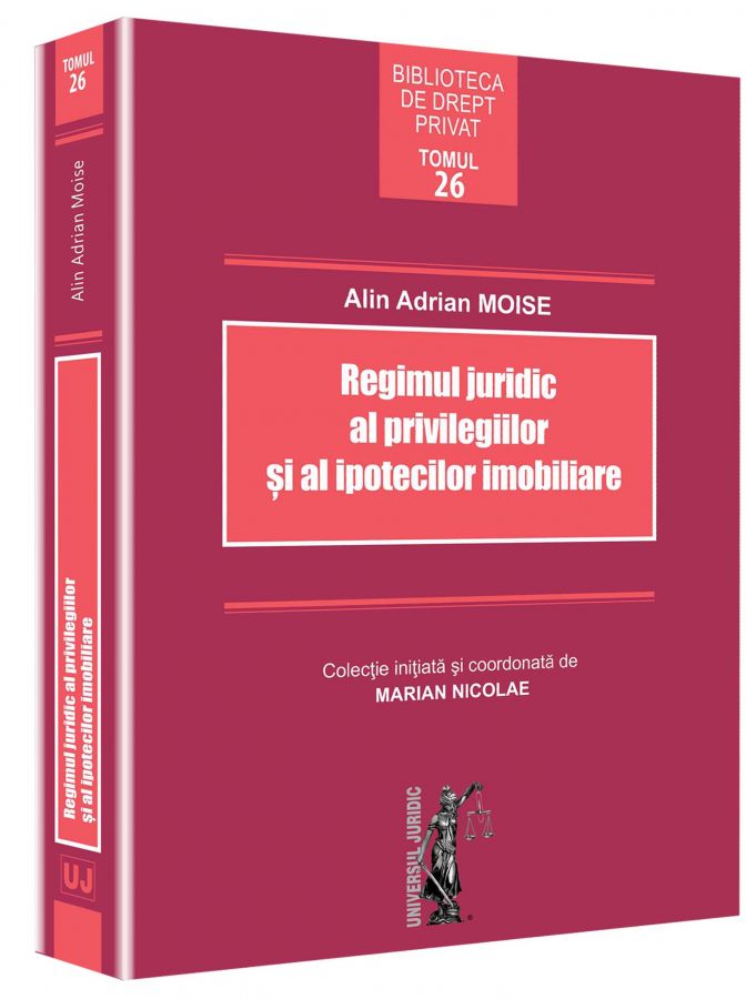 Regimul juridic al privilegiilor si al ipotecilor imobiliare - Alin Adrian Moise