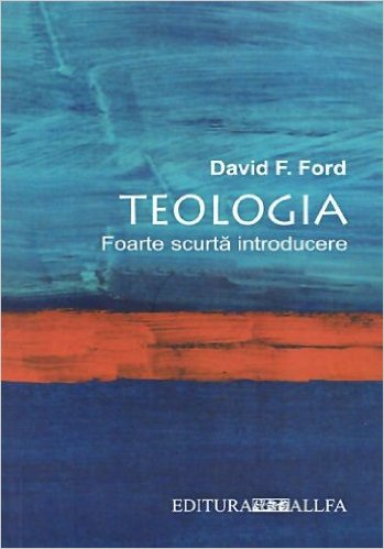 Teologia, Foarte Scurta Introducere - David F. Ford