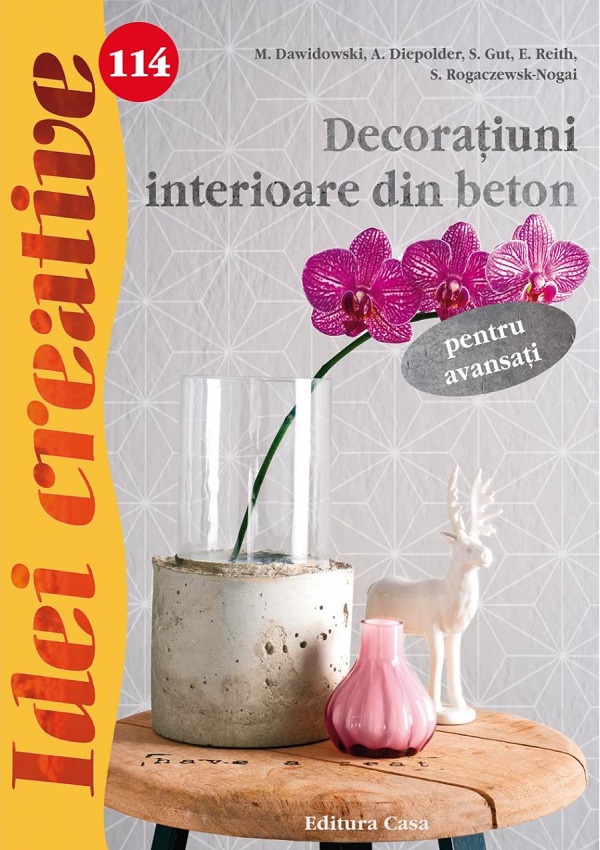 Idei creative 114: Decoratiuni interioare din beton - M. Dawidowski, A. Diepolder