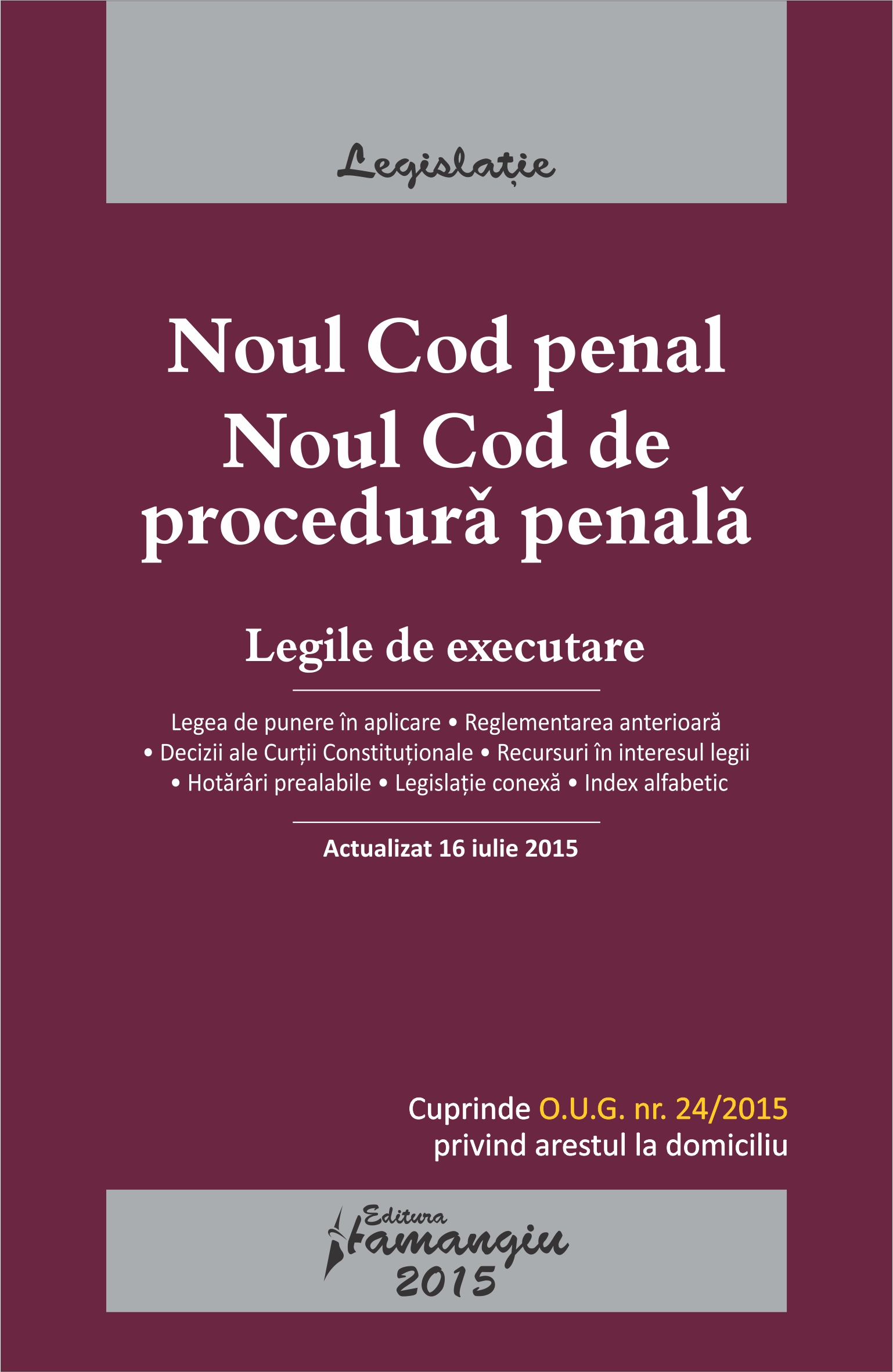 Noul Cod Penal. Noul Cod De Procedura Penala. Legile De Executare Act. 16 Iulie 2015