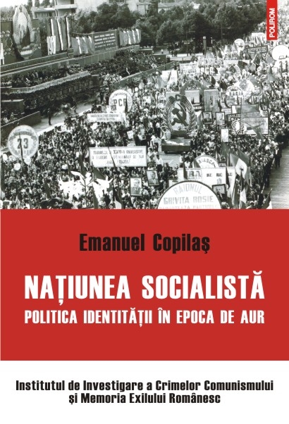 Natiunea Socialista. Politica identitatii in epoca de aur - Emanuel Copilas