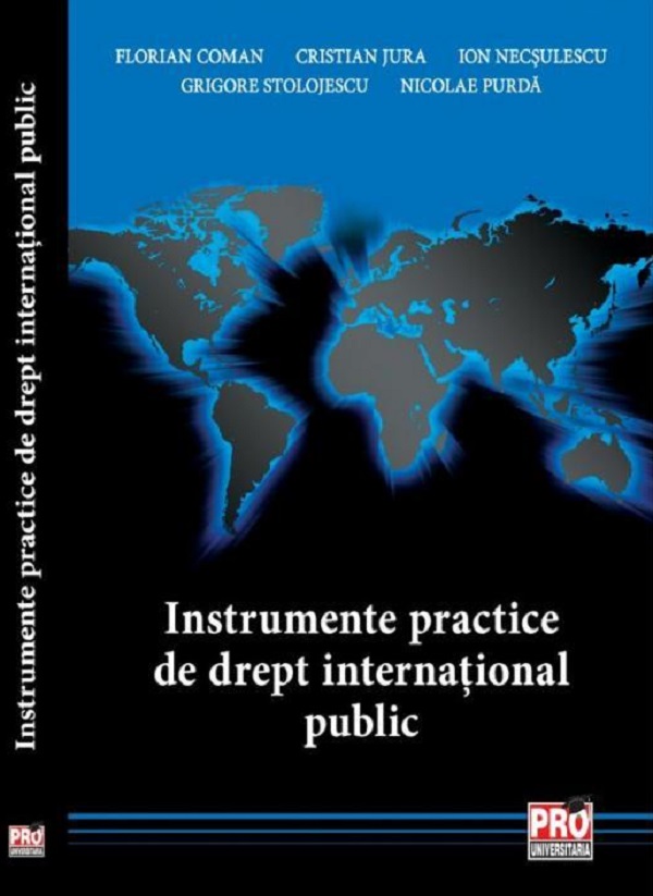 Instrumente practice de drept international public - Florian Coman, Cristian Jura, Ion Necsulescu, Grigore Stolojescu, Nicolae Purda