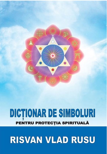 Dictionar De Simboluri Pentru Protectia Spirituala - Risvan Vlad Rusu