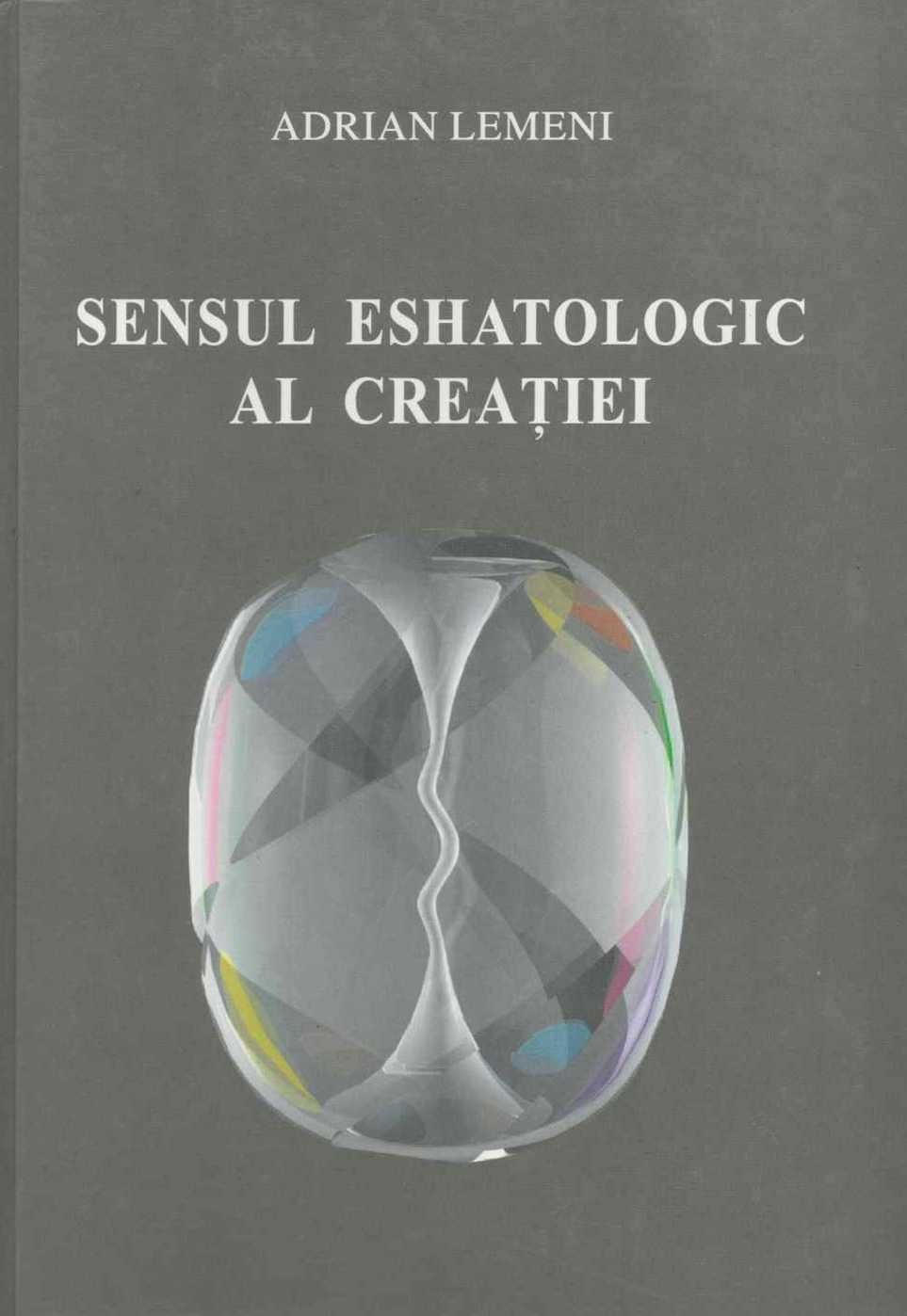 Sensul Eshatologic Al Creatiei - Adrian Lemeni