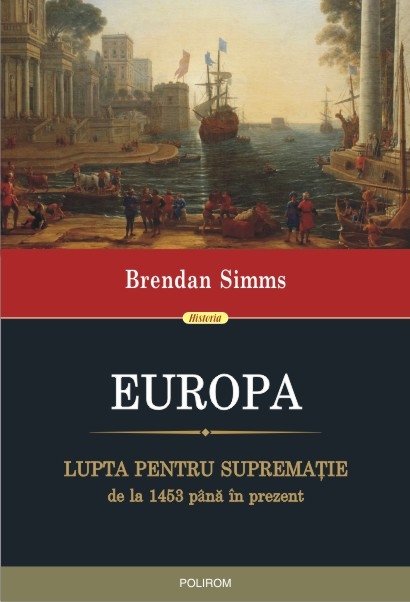 Europa. Lupta pentru suprematie de la 1453 pana in prezent - Bredan Simms