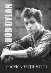 Cronica Vietii Mele Vol. I - Bob Dylan