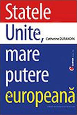 Statele Unite, Mare Putere Europeana - Catherine Durandin