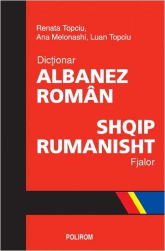 Dictionar albanez-roman - Renata Topciu, Ana Melonashi, Luan Topciu