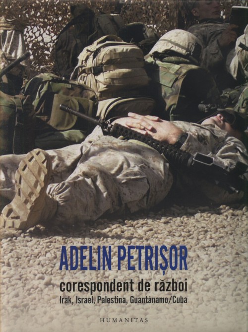 Adelin Petrisor Corespondent De Razboi Irak, Israel, Palestina, Guatanamo