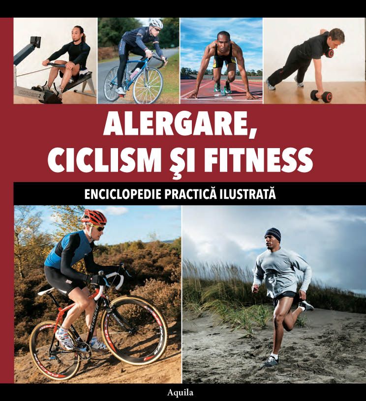 Alergare, ciclism si fitness - Enciclopedie practica ilustrata