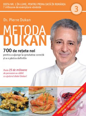 Metoda Dukan Vol.3: 700 De Retete Noi - Pierre Dukan