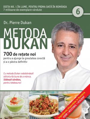 Metoda Dukan Vol.6: 700 De Retete Noi - Pierre Dukan