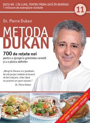 Metoda Dukan Vol.11: 700 De Retete Noi - Pierre Dukan