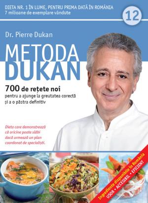 Metoda Dukan Vol.12: 700 De Retete Noi - Pierre Dukan