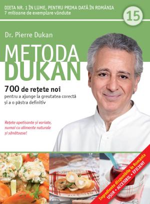 Metoda Dukan Vol.15: 700 De Retete Noi - Pierre Dukan