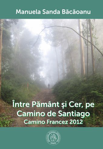Intre Pamant Si Cer, Pe Camino De Santiago - Manuela Sanda Bacaoanu