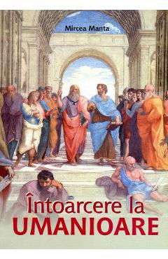 Coperta cărții 'Întoarcere la umanioare - Mircea Manta'