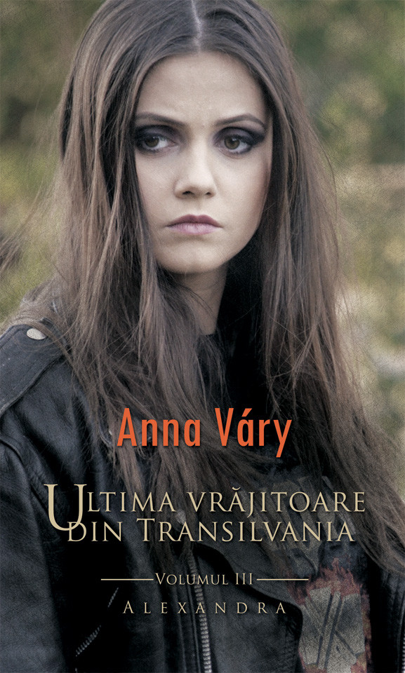 Ultima vrajitoare din Transilvania Vol.3 - Alexandra - Anna Vary
