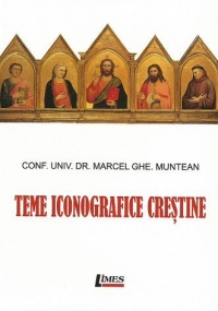 Teme Iconografice Crestine - Conf.univ.dr. Marcel Ghe. Munteanu