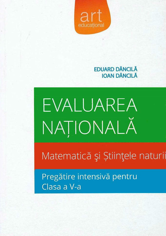 Evaluare nationala matematica si stiintele naturii. Pregatire intensiva cls a V-a - Eduard Dancila, Ioan Dancila