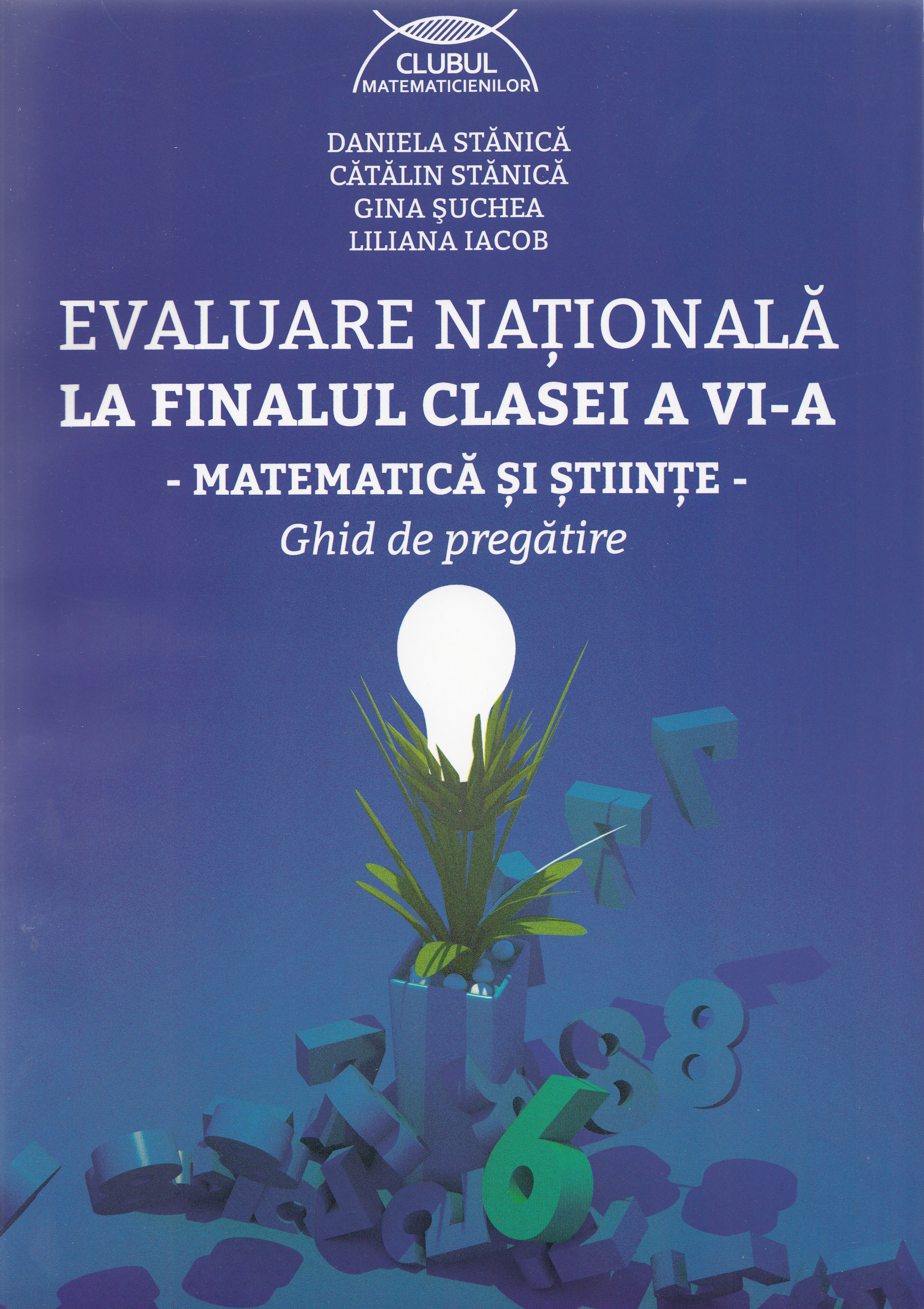 Evaluare nationala la finalul - Clasa 6 - Matematica si stiinte. Ghid de pregatire - Daniela Stanica