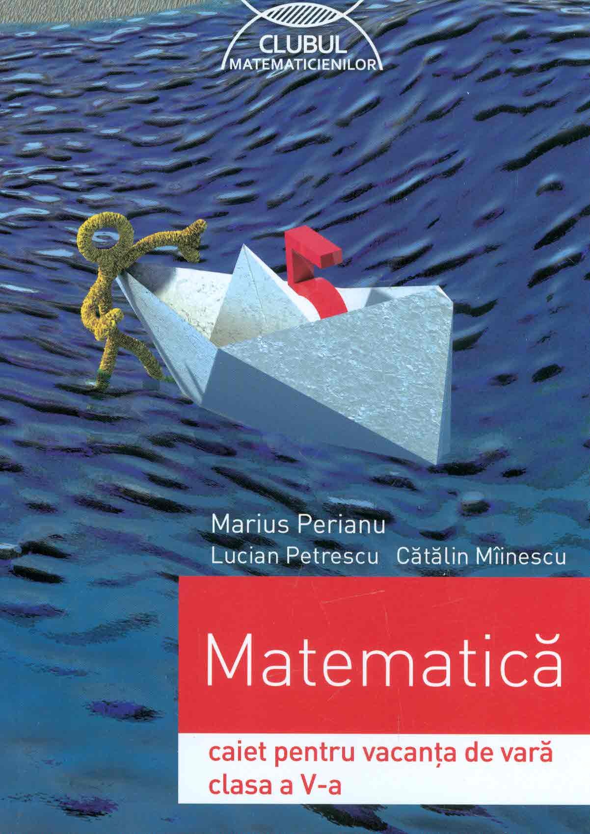 Matematica cls a V-a caiet pentru vacanta de vara - Marius Perianu