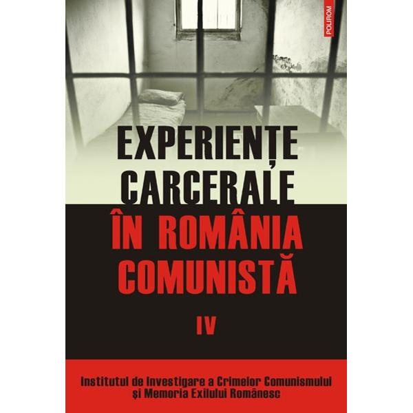 Experiente carcerale in Romania comunista Vol. IV