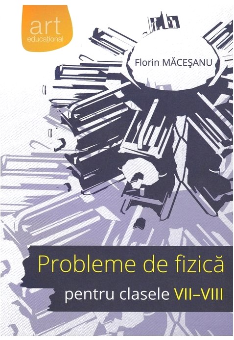 Probleme de fizica pentru cls 7-8 - Florin Macesanu