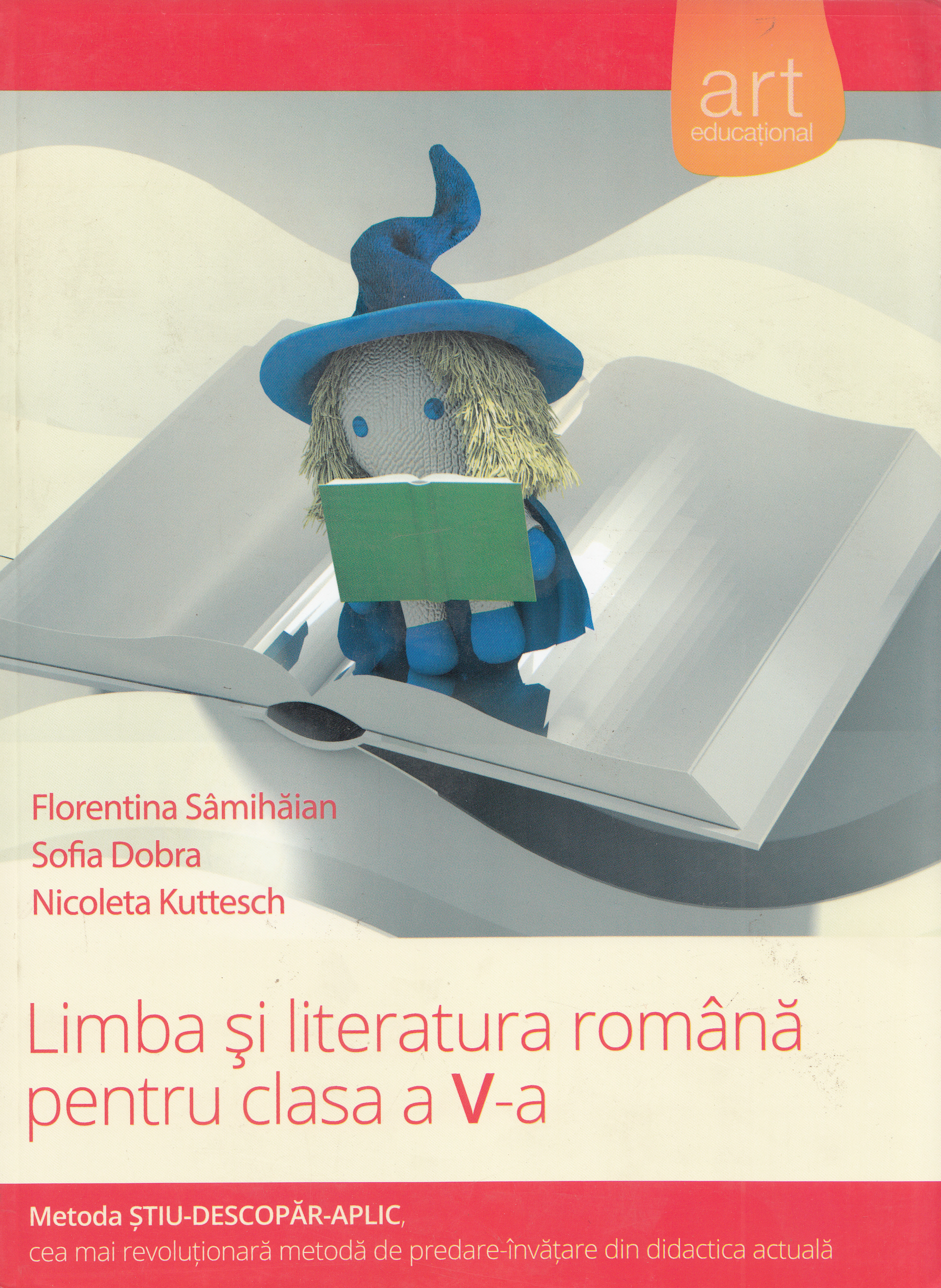 Limba si literatura romana - Clasa 5 - Metoda Stiu-Descopar-Aplic - Florentina Samihaian, Sofia Dobra, Nicoleta Kuttesch