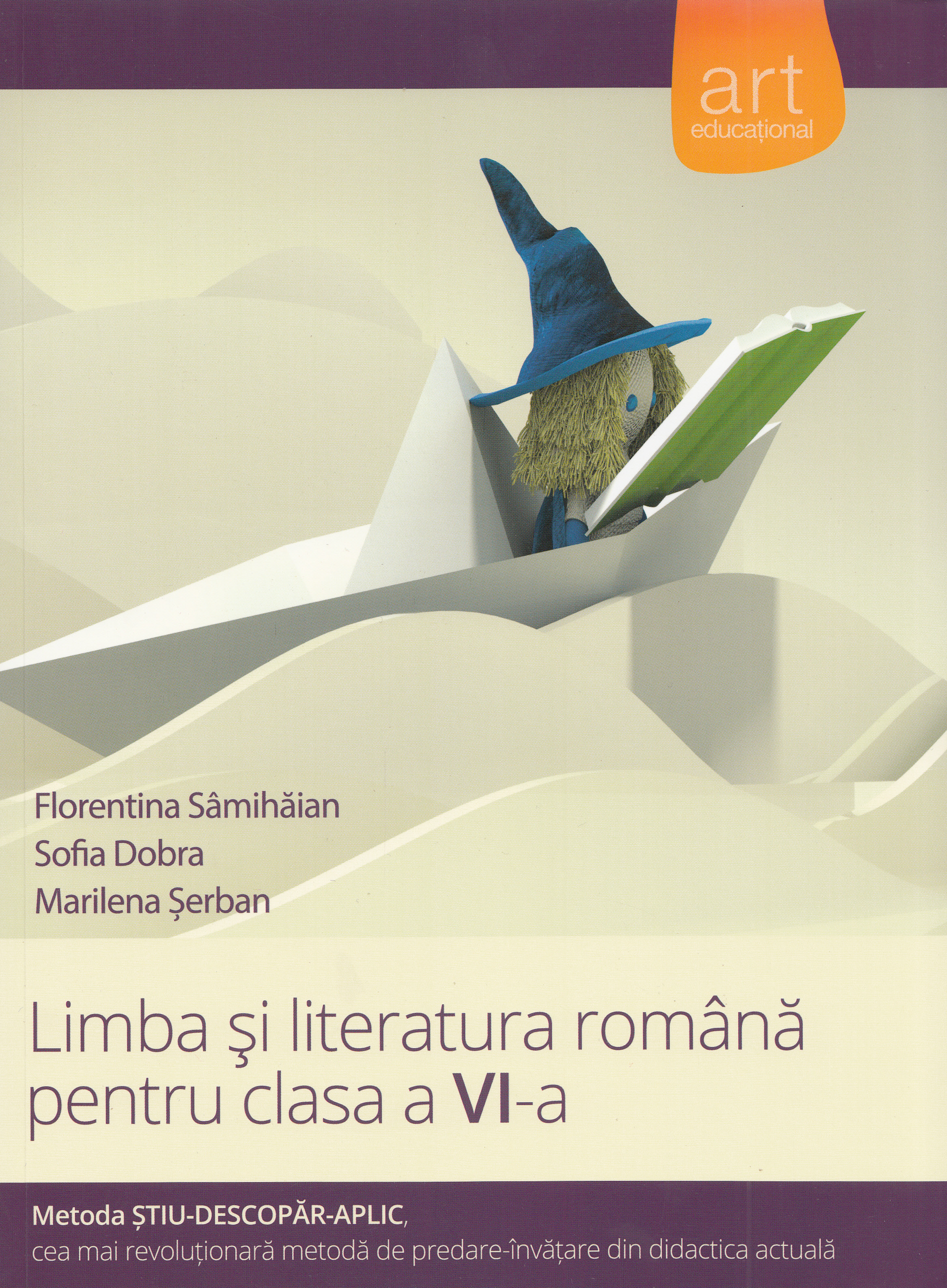 Limba si literatura romana - Clasa 6 - Metoda Stiu-Descopar-Aplic - Florentina Samihaian, Sofia Dobra, Marilena Serban