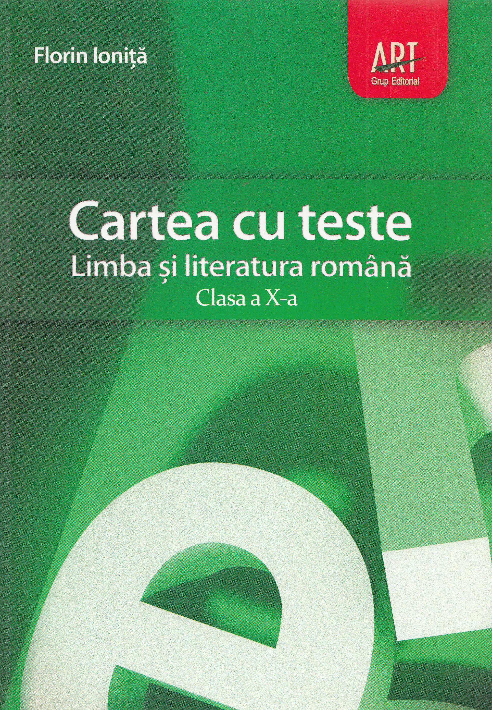 Romana - Clasa 10 - Cartea cu teste - Florin Ionita
