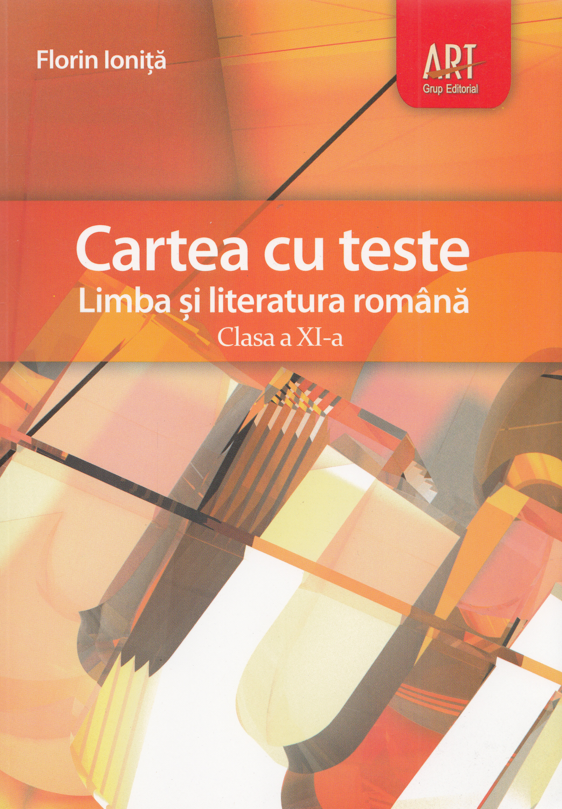 Romana - Clasa 11 - Cartea cu teste - Florin Ionita
