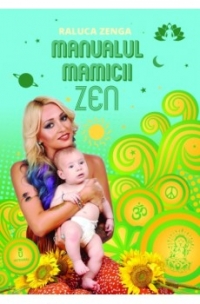 Manualul mamicii zen - Raluca Zenga