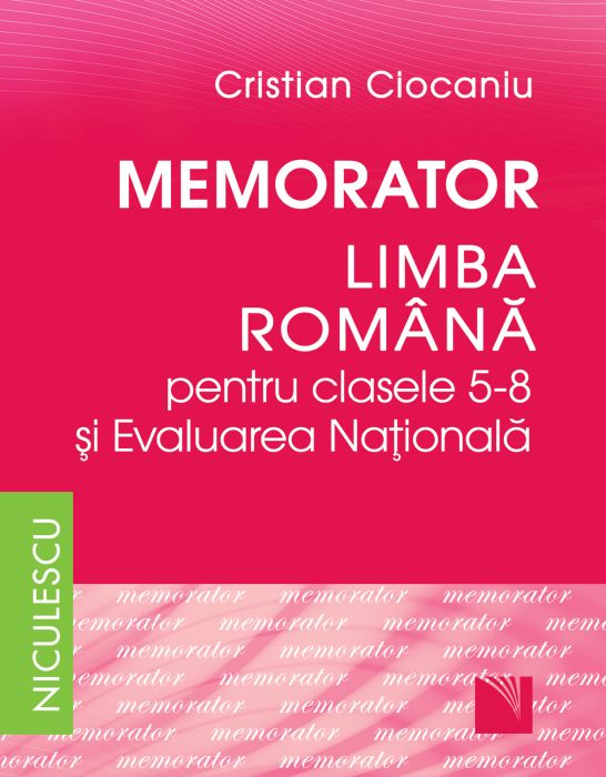 Memorator Literatura romana si Evaluarea Nationala - Clasele 5-8 - Cristian Ciocaniu