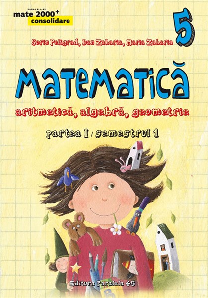 Matematica clasa a 5-a partea I/sem 1. Consolidare ed.4 - Sorin Peligrad, Dan Zaharia, Maria Zaharia