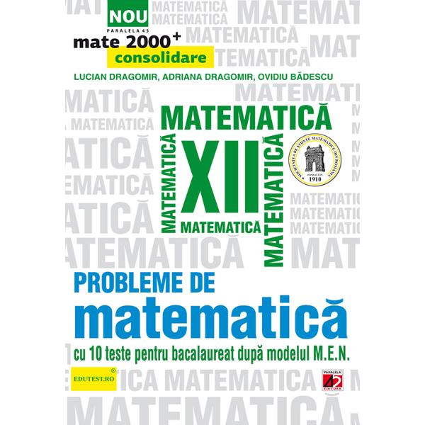 Probleme de matematica - Clasa 12 - Mate 2000+ Consolidare Ed.2015 - Lucan Dragomir, Adriana Dragomir