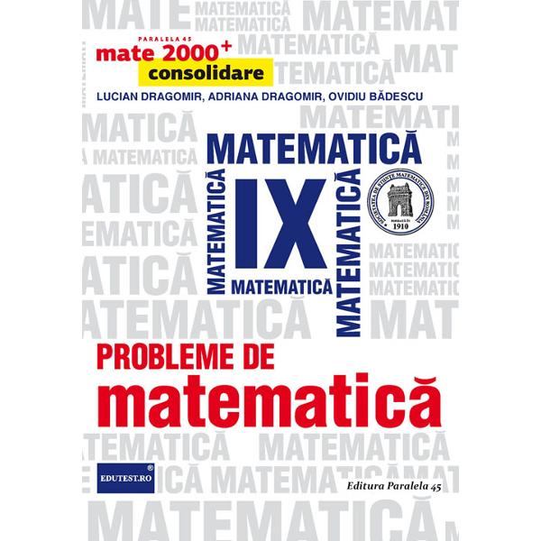 Probleme De Matematica Cls 9 Mate 2000+ Consolidare Ed.2015 - Lucian Dragomir, Adriana Dragomir