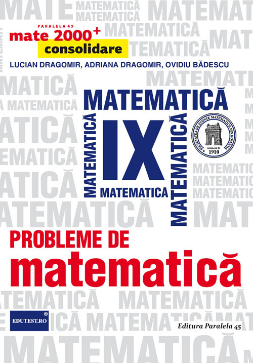 Probleme De Matematica Cls 9 Mate 2000+ Consolidare Ed.2015 - Lucian Dragomir, Adriana Dragomir
