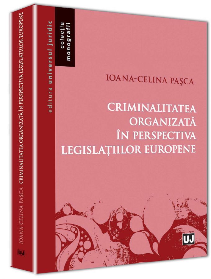 Criminalitatea Organizata In Perspectiva Legislatiilor Europene - Ioana-Celina Pasca