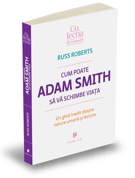 Cum poate Adam Smith sa va schimbe viata - Russ Roberts