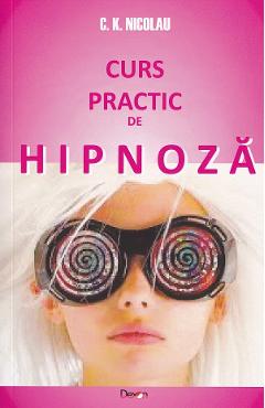 Curs practic de hipnoza - C.K. Nicolau