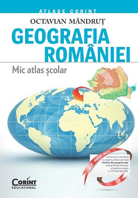 Geografia Romaniei. Mic Atlas Scolar Ed.2015 - Octavian Mandrut