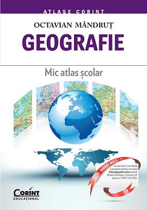 Geografie. Mic Atlas Scolar Ed.2015 - Octavian Mandrut