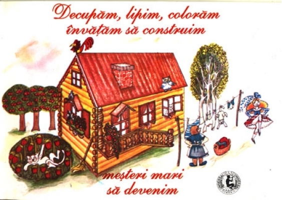 Decupam, Lipim, Coloram, Invatam Sa Construim - Luminita Nicolescu, Madalina-Georgia Yupari