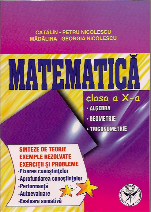 Matematica Cls 10 - Sinteze de teorie, Exemple rezolvate. Exercitii si probleme - Catalin-Petru Nicolescu