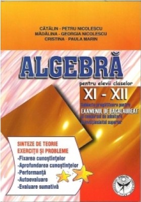 Algebra Cls 11-12 - Sinteze De Teorie. Exercitii Si Probleme - Catalin-Petru Nicolescu